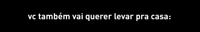 Voce também vai levar pra casa